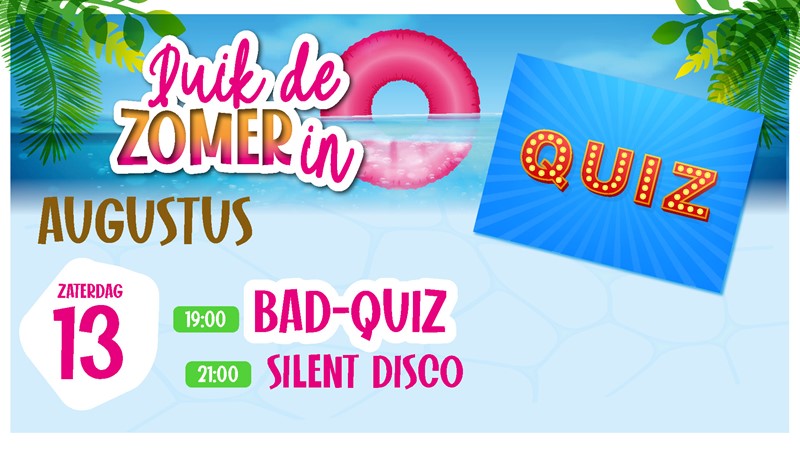 13 augustus - Duik De Zomer in - Bad-Quiz & Silent Disco